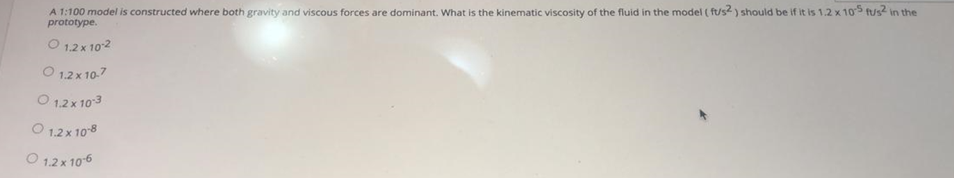A 1 100 Model Is Constructed Where Both Gravity And Viscous Forces Are Dominant What Is The Kinematic Viscosity Of The 1