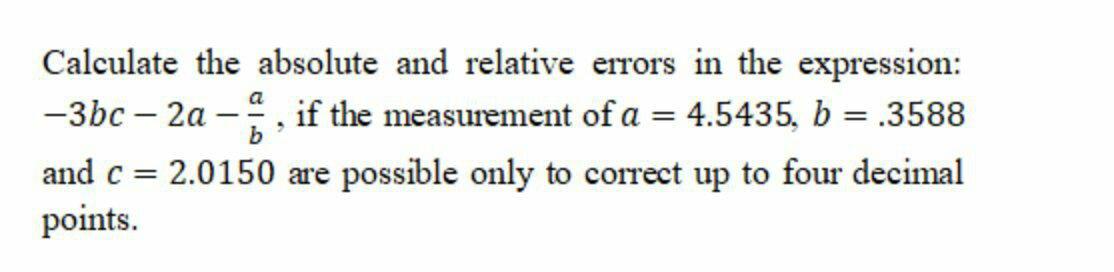 Calculate The Absolute And Relative Errors In The Expression 3bc 2a If The Measurement Of A 4 5435 B 3588 A 1
