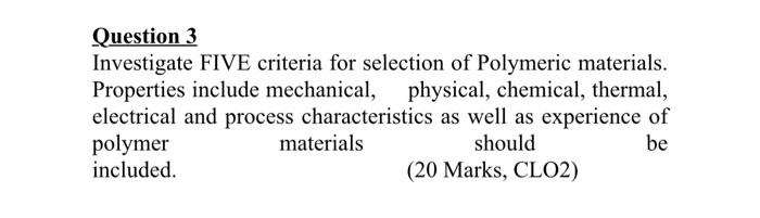 Question 3 Investigate Five Criteria For Selection Of Polymeric Materials Properties Include Mechanical Physical Chem 1