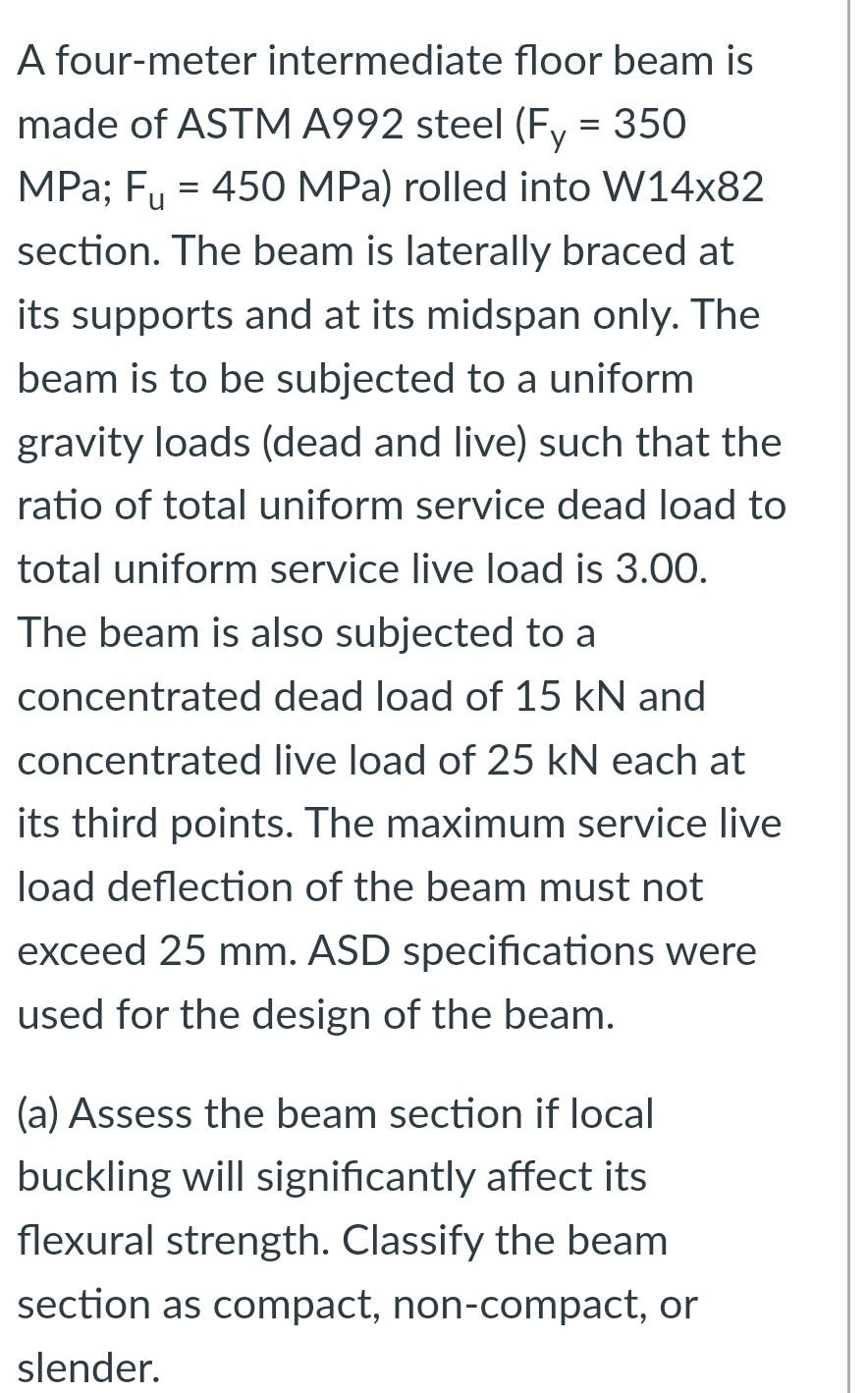 A Four Meter Intermediate Floor Beam Is Made Of Astm A992 Steel Fy 350 Mpa Fu 450 Mpa Rolled Into W14x82 Sect 1