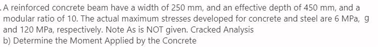 A Reinforced Concrete Beam Have A Width Of 250 Mm And An Effective Depth Of 450 Mm And A Modular Ratio Of 10 The Actu 1
