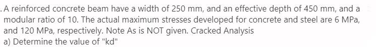 A Reinforced Concrete Beam Have A Width Of 250 Mm And An Effective Depth Of 450 Mm And A Modular Ratio Of 10 The Actu 1