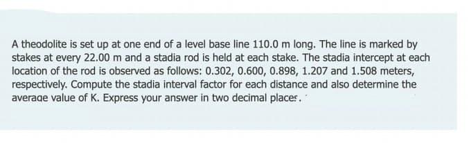 A Theodolite Is Set Up At One End Of A Level Base Line 110 0 M Long The Line Is Marked By Stakes At Every 22 00 M And A 1