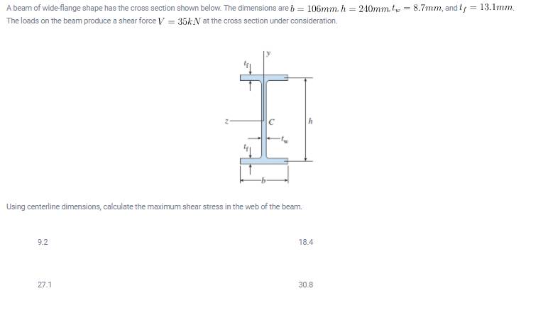 A Beam Of Wide Flange Shape Has The Cross Section Shown Below The Dimensions Are B 106mm H 240mm Ty 8 7mm And T 1
