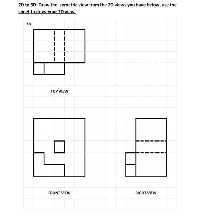 2d To 3d Draw The Isometric View From The 2d Views You Have Below Use The Sheet To Draw Your 3d View 6a 1 1 1 1 Top V 1