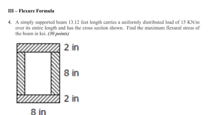 Iii Flexure Formula 4 A Simply Supported Beam 13 12 Feet Length Carries A Uniformly Distributed Load Of 15 Kn M Over 1