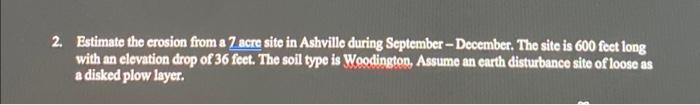 2 Estimate The Crosion From A 7 Acre Site In Ashville During September December The Site Is 600 Feet Long With An El 1