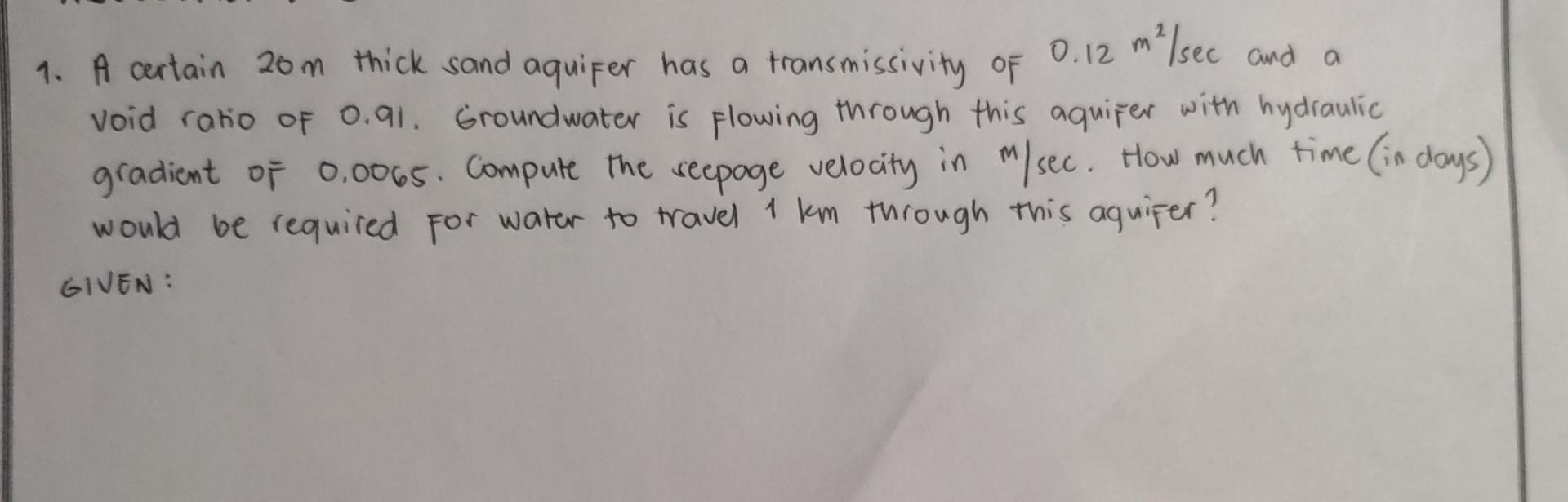 1 A Certain 20m Thick Sand Aquifer Has A Transmissivity Of 0 12 M Sec And A Void Ratio Of 0 91 Groundwater Is Flowi 1