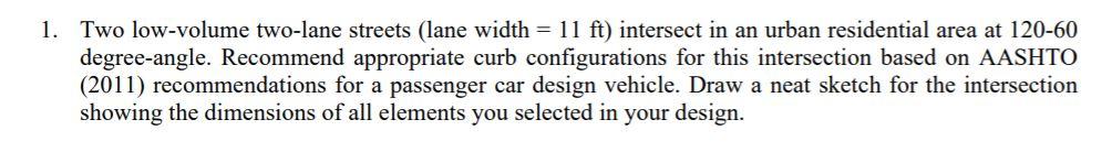 1 Two Low Volume Two Lane Streets Lane Width 11 Ft Intersect In An Urban Residential Area At 120 60 Degree Angle R 1
