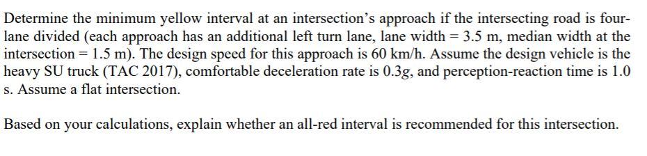 Determine The Minimum Yellow Interval At An Intersection S Approach If The Intersecting Road Is Four Lane Divided Each 1