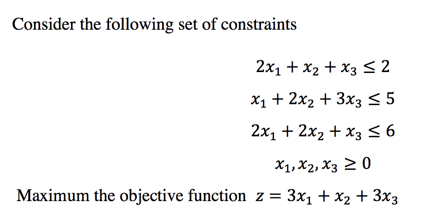 Consider The Following Set Of Constraints 2x1 X2 X3 2 X1 2x2 3x3 5 2x1 2x2 X3 6 X1 X2 X3 20 Maximum 1