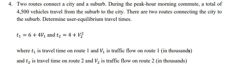 4 Two Routes Connect A City And A Suburb During The Peak Hour Morning Commute A Total Of 4 500 Vehicles Travel From T 1