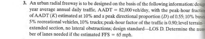 3 An Urban Radial Freeway Is To Be Designed On The Basis Of The Following Information Des Year Average Annual Daily Tr 1