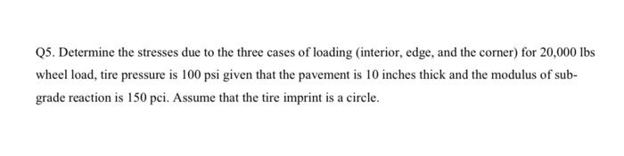 Q5 Determine The Stresses Due To The Three Cases Of Loading Interior Edge And The Corner For 20 000 Lbs Wheel Load 1