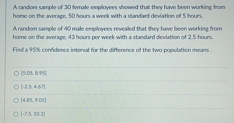 A Random Sample Of 30 Female Employees Showed That They Have Been Working From Home On The Average 50 Hours A Week With 1