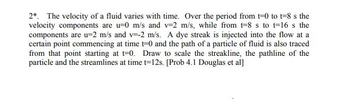 2 The Velocity Of A Fluid Varies With Time Over The Period From T 0 To T 8 S The Velocity Components Are U 0 M S And 1