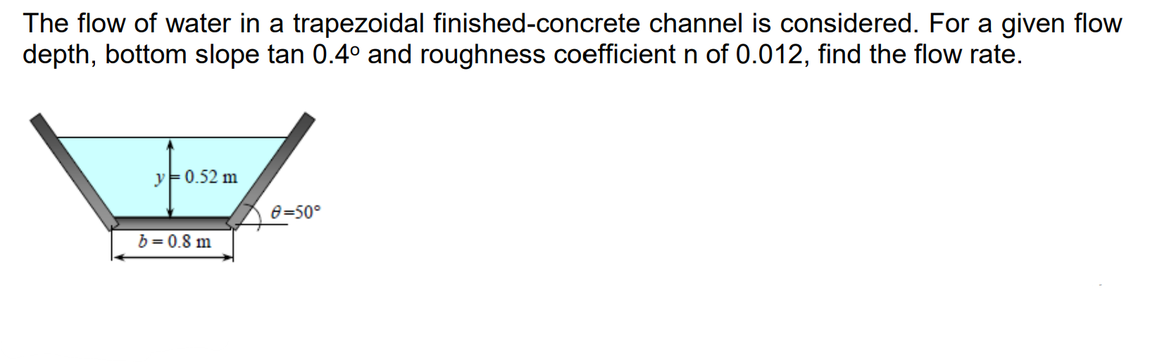 The Flow Of Water In A Trapezoidal Finished Concrete Channel Is Considered For A Given Flow Depth Bottom Slope Tan 0 4 1