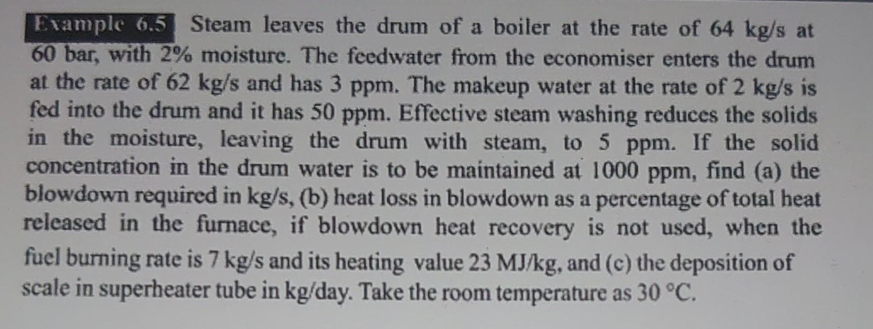 Example 6 5 Steam Leaves The Drum Of A Boiler At The Rate Of 64 Kg S At 60 Bar With 2 Moisture The Feedwater From The 1