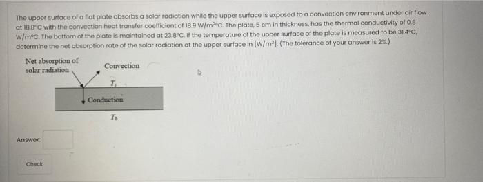 The Upper Surface Of A Flat Plate Absorbs A Solar Radiation While The Upper Surface Is Exposed To A Convection Environme 1