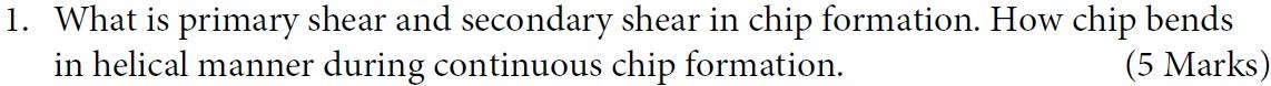 1 What Is Primary Shear And Secondary Shear In Chip Formation How Chip Bends In Helical Manner During Continuous Chip 1