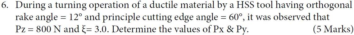 6 During A Turning Operation Of A Ductile Material By A Hss Tool Having Orthogonal Rake Angle 12 And Principle Cutti 1