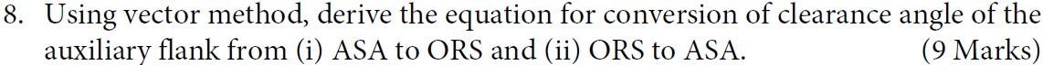 8 Using Vector Method Derive The Equation For Conversion Of Clearance Angle Of The Auxiliary Flank From I Asa To Ors 1