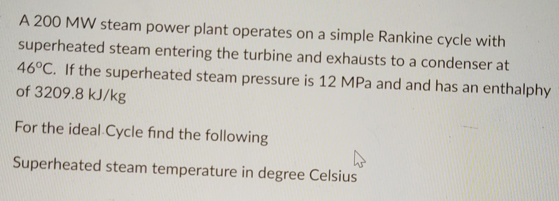 A 200 Mw Steam Power Plant Operates On A Simple Rankine Cycle With Superheated Steam Entering The Turbine And Exhausts T 1