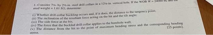 1 Consider 7 By 2 In Steel Drill Collars In A 124 Invertical Hole If The Wob W 2400 Ib Ind Mud Weight 1 61 Sg 1
