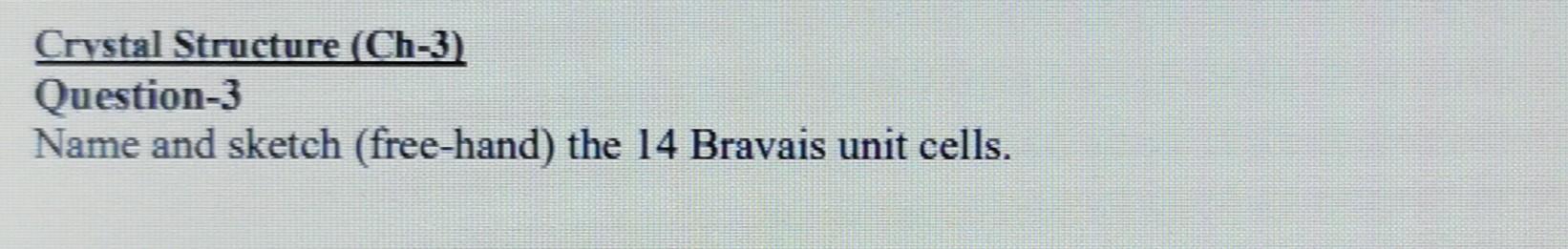 Crystal Structure Ch 3 Question 3 Name And Sketch Free Hand The 14 Bravais Unit Cells 1