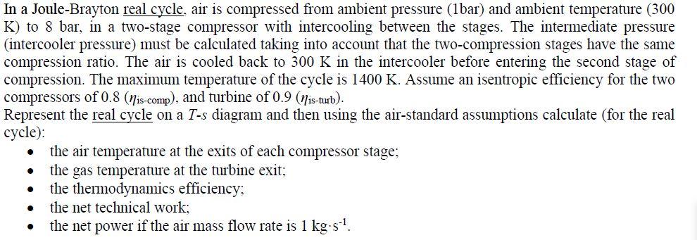 In A Joule Brayton Real Cycle Air Is Compressed From Ambient Pressure 1bar And Ambient Temperature 300 K To 8 Bar 1
