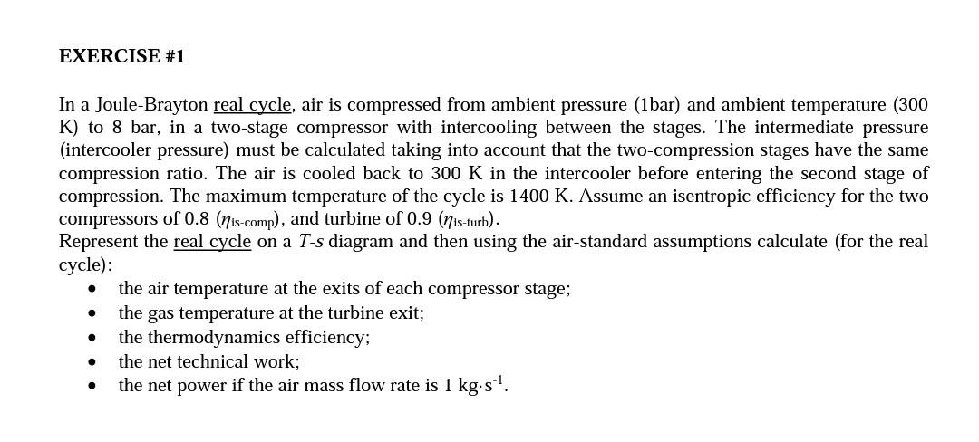 Exercise 1 In A Joule Brayton Real Cycle Air Is Compressed From Ambient Pressure 1bar And Ambient Temperature 300 K 1