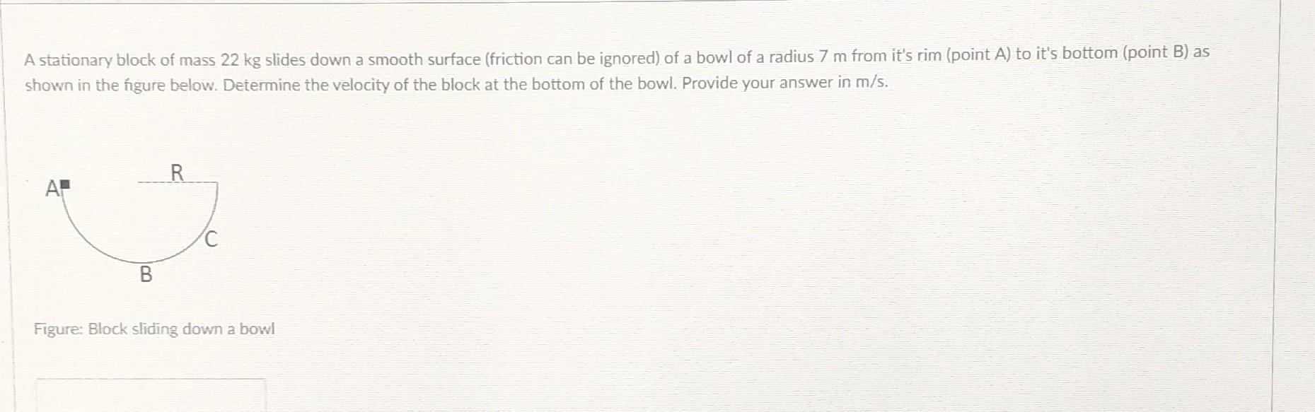 A Stationary Block Of Mass 22 Kg Slides Down A Smooth Surface Friction Can Be Ignored Of A Bowl Of A Radius 7 M From I 1