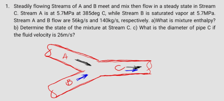 1 Steadily Flowing Streams Of A And B Meet And Mix Then Flow In A Steady State In Stream C Stream A Is At 5 7mpa At 38 1