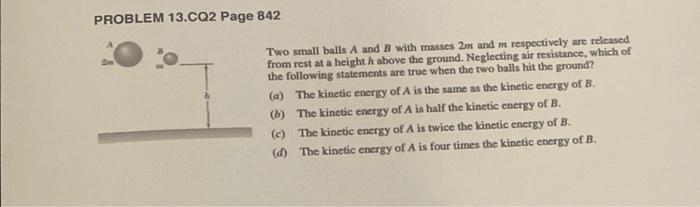 Problem 13 Cq2 Page 842 M Two Small Balls A And B With Masses 2m And M Respectively Are Released From Rest At A Heighth 1