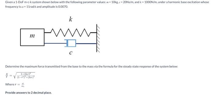 Given A 1 Dofm C Ksystem Shown Below With The Following Parameter Values 10kg C 20ns M And K 1000n M Under A Harm 1
