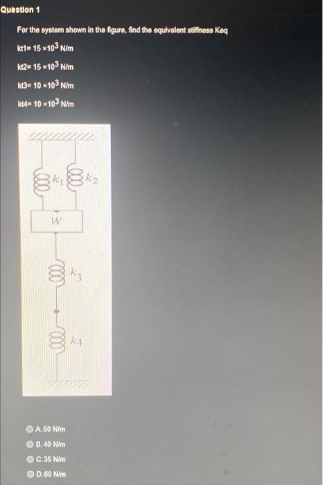 Question 1 For The System Shown In The Figure Find The Equivalent Stiffness Keq Kt1 15 X103 N M K12 15 M103 N M Kt3 1