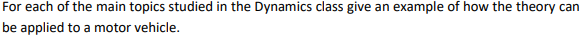 For Each Of The Main Topics Studied In The Dynamics Class Give An Example Of How The Theory Can Be Applied To A Motor Ve 1