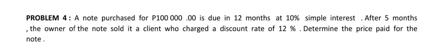 Problem 4 A Note Purchased For P100 000 00 Is Due In 12 Months At 10 Simple Interest After 5 Months The Owner Of The 1