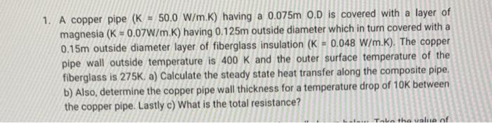 1 A Copper Pipe K 50 0 W M K Having A 0 075m O D Is Covered With A Layer Of Magnesia K 0 07w Mk Having 0 125m O 1