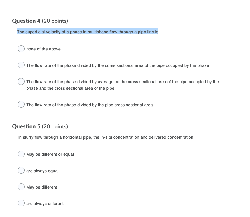 Question 4 20 Points The Superficial Velocity Of A Phase In Multiphase Flow Through A Pipe Line Is None Of The Above T 1