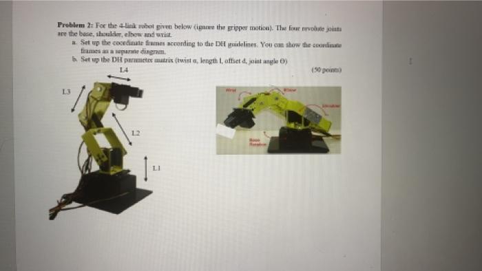 Problem 2 For The 4 Link Robot Given Below The Proper Matice The Four Richte Are The Bese Shoulder Elbow And Will Se 1