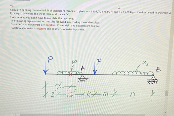 5 Calculate Bending Moment In K Ft At Distance X From Left Given W 2 50 K Ft 8 00 Ft And P 15 00 Kips Yo 1