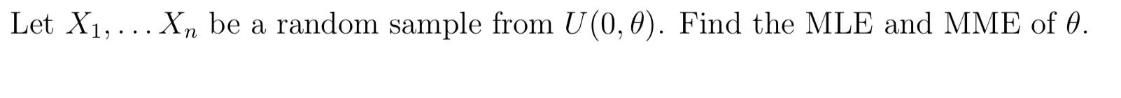 Let X1 Xn Be A Random Sample From U 0 0 Find The Mle And Mme Of 0 1