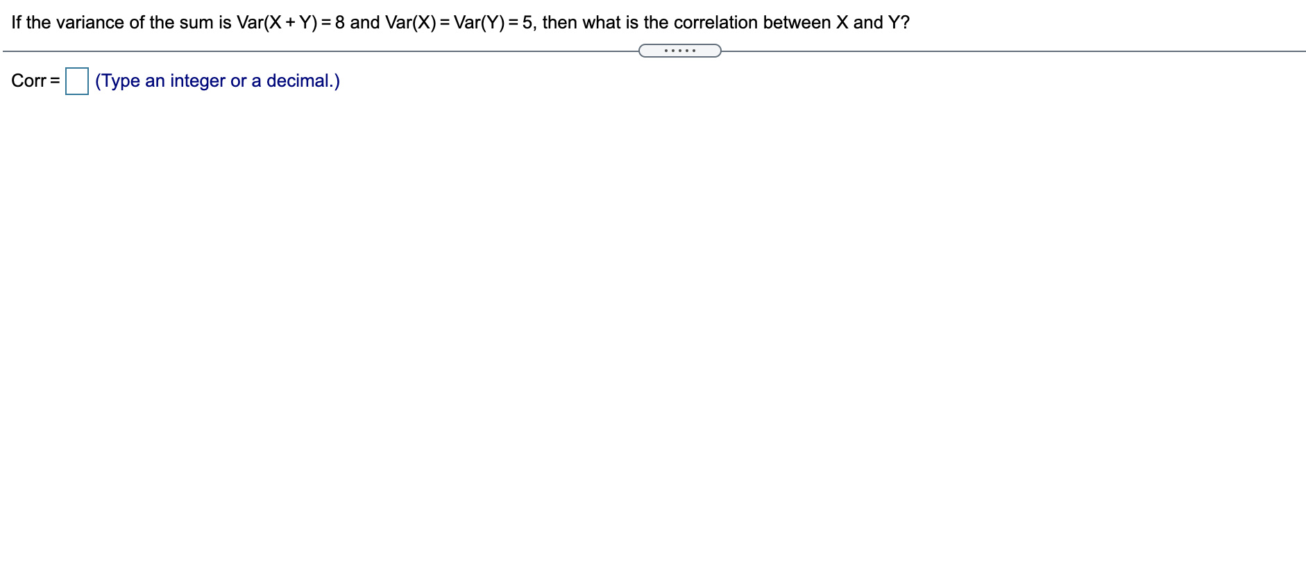 If The Variance Of The Sum Is Var X Y 8 And Var X Var Y 5 Then What Is The Correlation Between X And Y Corr 1