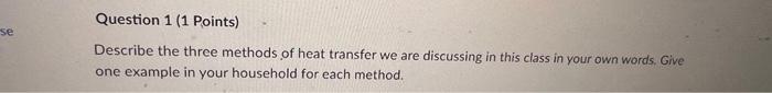 Se Question 1 1 Points Describe The Three Methods Of Heat Transfer We Are Discussing In This Class In Your Own Words 1