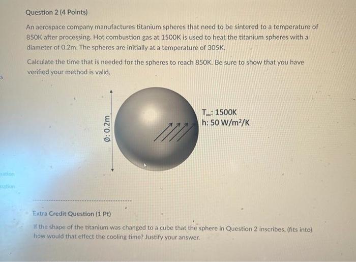 Question 2 4 Points An Aerospace Company Manufactures Titanium Spheres That Need To Be Sintered To A Temperature Of 85 1