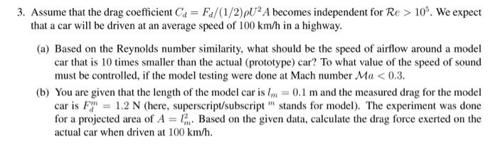 3 Assume That The Drag Coefficient Ca Fa 1 2 Pu A Becomes Independent For Re 10 We Expect That A Car Will Be Dr 1