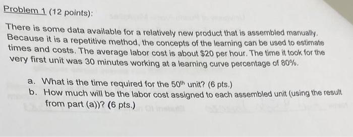 Problem 1 12 Points There Is Some Data Available For A Relatively New Product That Is Assembled Manually Because It 1