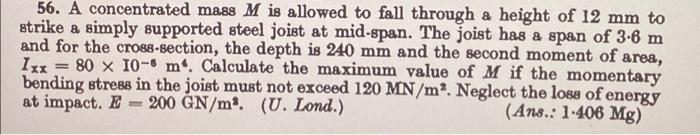 56 A Concentrated Mass M Is Allowed To Fall Through A Height Of 12 Mm To Strike A Simply Supported Steel Joist At Mid S 1