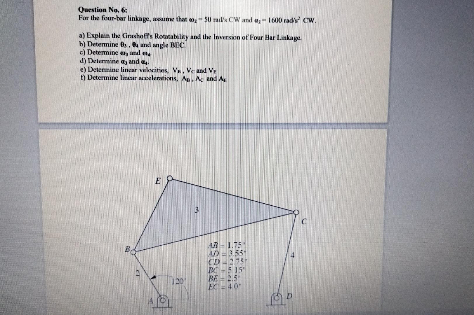 Question No 6 For The Four Bar Linkage Assume That Oz 50 Rad S Cw And Az 1600 Rad S Cw A Explain The Grashoff S 1